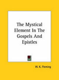 Abbildung von: The Mystical Element In The Gospels And Epistles - Kessinger Publishing