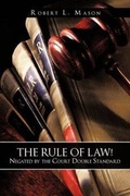 Cover: The Rule of Law! Negated by the Court Double Standard - AuthorHouse