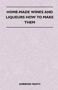 Cover: Home-Made Wines And Liqueurs How To Make Them - Read Books
