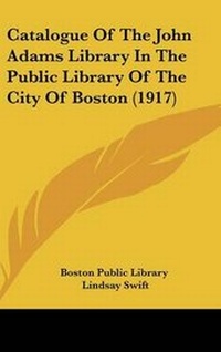 Abbildung von: Catalogue Of The John Adams Library In The Public Library Of The City Of Boston (1917) - Kessinger Publishing