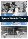 Cover: Spare Time in Texas - University of Texas Press