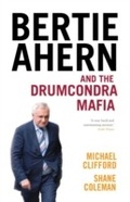 Cover: Bertie Ahern and the Drumcondra Mafia - Hachette Books Ireland