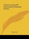 Cover: Twelve Lectures Of Instruction In Christian Science - Kessinger Publishing