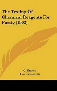 Enlarge image Cover: The Testing Of Chemical Reagents For Purity (1902) - Kessinger Publishing