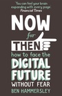 Cover: Now For Then: How to Face the Digital Future Without Fear - Hodder Paperback