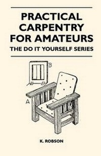 Enlarge image Cover: Practical Carpentry for Amateurs - The Do It Yourself Series - Read Books