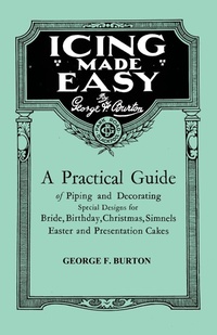 Abbildung von: Icing Made Easy - A Practical Guide of Piping and Decorating Special Designs for Bride, Birthday, Christmas, Simnels Easter and Presentation Cakes - Read Books