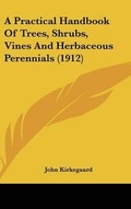 Cover: A Practical Handbook Of Trees, Shrubs, Vines And Herbaceous Perennials (1912) - Kessinger Publishing