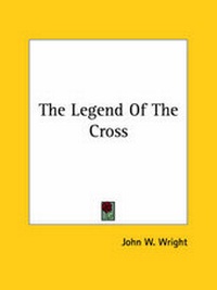 Abbildung von: The Legend Of The Cross - Kessinger Publishing