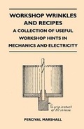 Cover: Workshop Wrinkles and Recipes - A Collection of Useful Workshop Hints in Mechanics and Electricity - Read Books