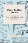 Cover: Model Sailing Yachts - How to Build, Rig, And Sail Them - Read Books