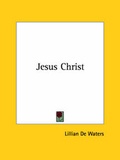 Abbildung von: Jesus Christ - Kessinger Publishing