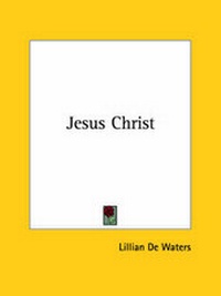 Abbildung von: Jesus Christ - Kessinger Publishing