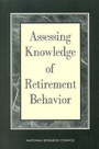 Cover: Assessing Knowledge of Retirement Behavior - National Academies Press