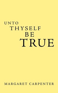 Enlarge image Cover: Unto Thyself be True - AuthorHouse