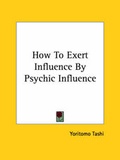 Bild: How To Exert Influence By Psychic Influence - Kessinger Publishing