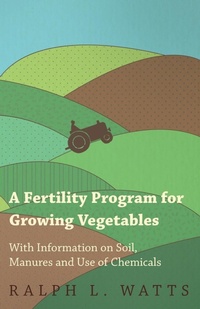 Abbildung von: A Fertility Program for Growing Vegetables - With Information on Soil, Manures and Use of Chemicals - Read Books