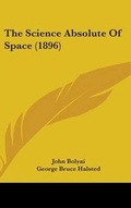 Cover: The Science Absolute Of Space (1896) - Kessinger Publishing