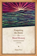 Cover: Forgetting the Alamo, or, Blood Memory - University of Texas Press