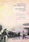Cover: Violent Acts and Urban Space in Contemporary Tel Aviv - University of Texas Press