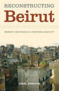 Enlarge image Cover: Reconstructing Beirut - University of Texas Press