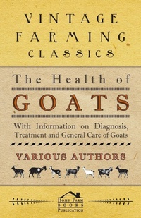 Abbildung von: The Health of Goats - With Information on Diagnosis, Treatment and General Care of Goats - Read Books