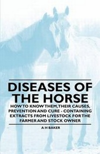 Abbildung von: Diseases of the Horse - How to Know Them, Their Causes, Prevention and Cure - Containing Extracts from Livestock for the Farmer and Stock Owner - Read Books