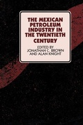 Cover: The Mexican Petroleum Industry in the Twentieth Century - University of Texas Press