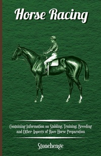 Abbildung von: Horse Racing - Containing Information on Stabling, Training, Breeding and Other Aspects of Race Horse Preparation - Read Books