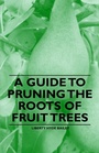 Cover: A Guide to Pruning the Roots of Fruit Trees - Read Books