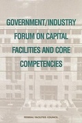 Cover: Government/Industry Forum on Capital Facilities and Core Competencies - National Academies Press