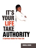 Cover: It's Your Life Take Authority - AuthorHouse