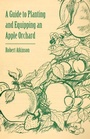 Cover: A Guide to Planting and Equipping an Apple Orchard - Read Books