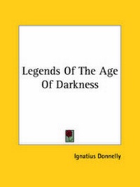 Abbildung von: Legends Of The Age Of Darkness - Kessinger Publishing