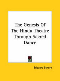Abbildung von: The Genesis Of The Hindu Theatre Through Sacred Dance - Kessinger Publishing