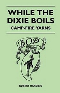 Enlarge image Cover: While the Dixie Boils - Camp-Fire Yarns - Read Books