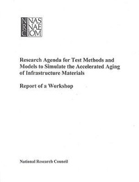 Enlarge image Cover: Research Agenda for Test Methods and Models to Simulate the Accelerated Aging of Infrastructure Materials - National Academies Press
