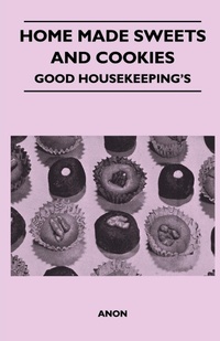 Abbildung von: Home Made Sweets and Cookies - Good Housekeeping's - Read Books