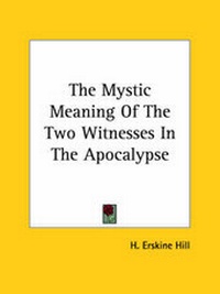 Abbildung von: The Mystic Meaning Of The Two Witnesses In The Apocalypse - Kessinger Publishing