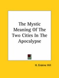 Abbildung von: The Mystic Meaning Of The Two Cities In The Apocalypse - Kessinger Publishing