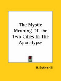 Abbildung von: The Mystic Meaning Of The Two Cities In The Apocalypse - Kessinger Publishing
