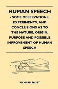 Enlarge image Cover: Human Speech - Some Observations, Experiments, And Conclusions as to the Nature, Origin, Purpose and Possible Improvement of Human Speech - Read Books