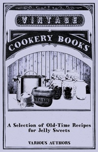Abbildung von: A Selection of Old-Time Recipes for Jelly Sweets - Read Books