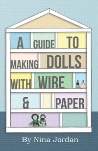 Abbildung von: A Guide to Making Dolls with Wire and Paper - Read Books