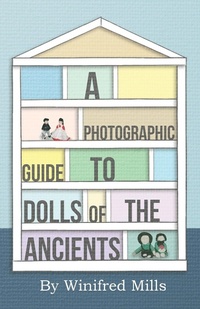 Abbildung von: A Photographic Guide to Dolls of the Ancients - Egyptian, Greek, Roman and Coptic Dolls - Read Books