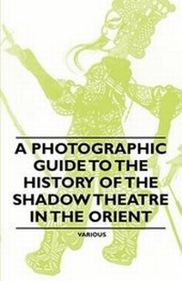 Abbildung von: A Photographic Guide to the History of the Shadow Theatre in the Orient - Read Books