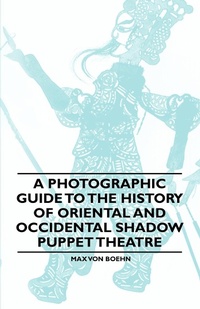 Abbildung von: A Photographic Guide to the History of Oriental and Occidental Shadow Puppet Theatre - Read Books