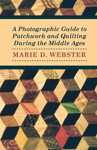 Abbildung von: A Photographic Guide to Patchwork and Quilting During the Middle Ages - Read Books