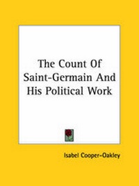 Abbildung von: The Count Of Saint-Germain And His Political Work - Kessinger Publishing