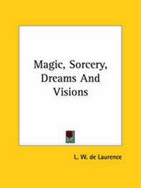 Abbildung von: Magic, Sorcery, Dreams And Visions - Kessinger Publishing
